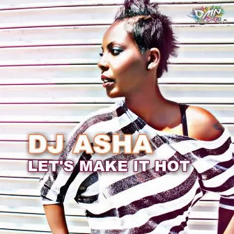 Let's Make It Hot by DJ Asha