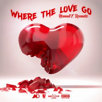 Where the Love Go by Hunnit F. Roundz