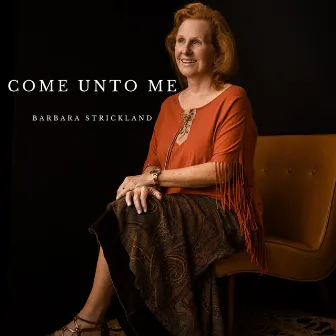 Come Unto Me by Barbara Strickland