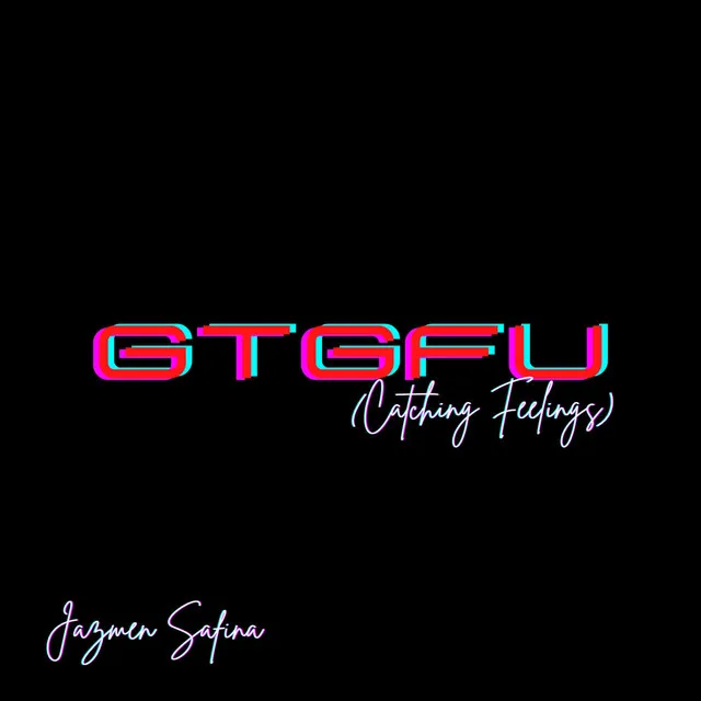 GTGFU (Catching Feelings)