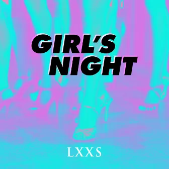 Girl's Night by LXXS