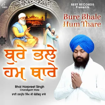 Bure Bhale Hum Thare by Bhai Harpreet Singh Ji