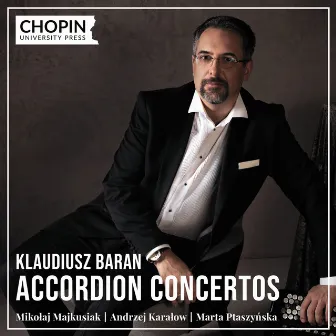 Mikołaj Majkusiak, Andrzej Karałow, Marta Ptaszyńska: Accordion Concertos by Klaudiusz Baran