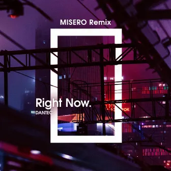 Right Now (MISERO Remix) by Dantec