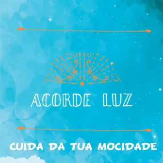 Cuida da Tua Mocidade by Acorde Luz