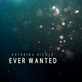 Ever Wanted by Katerina Nicole