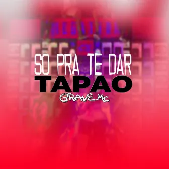 So pra Te Dar Tapao by Grave Mc