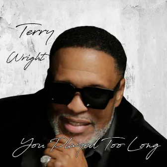 You Played Too Long by Terry Wright