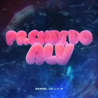 Prendido ALV by Daniel De la H