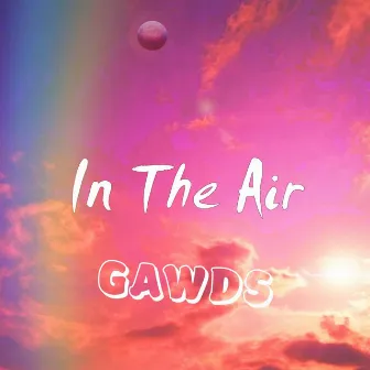 In The Air by GAWDS