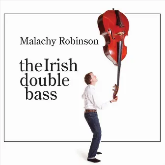 The Irish Double Bass by Malachy Robinson