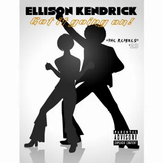 Got Going It On (The Remixes) '23 by ELLISON KENDRICK