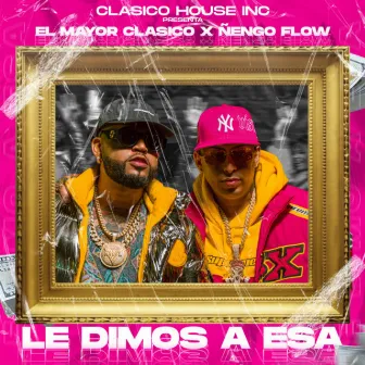 Le Dimos A Esa by El Mayor Clasico