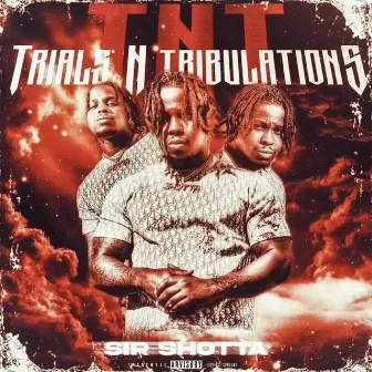 Trials N Tribulations by Sir Shotta