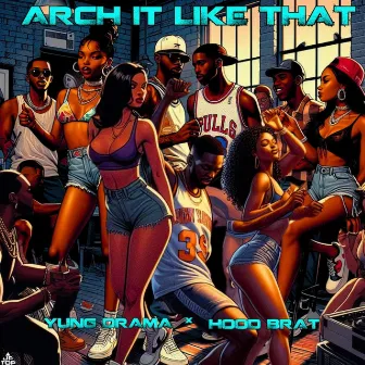 Arch It Like That by Yung Drama