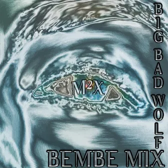 Big Bad Wolf - Bembe Mix by M2X