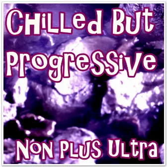 Non Plus Ultra - Single by Chilled But Progressive