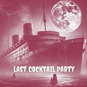 Last Cocktail Party: Music from Haunted Cruise Ship by Pink Halloween