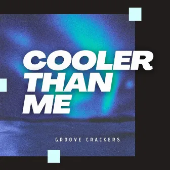 Cooler Than Me by Groove Crackers