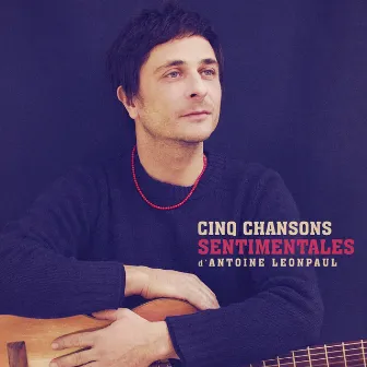 Cinq chansons sentimentales d'Antoine Leonpaul by Antoine Leonpaul