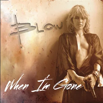 When I'm Gone by Blow