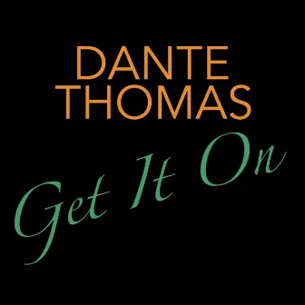 Get It On by Dante Thomas