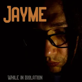 While In Isolation by Jayme