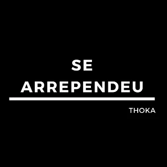 Se Arrependeu by Thoka