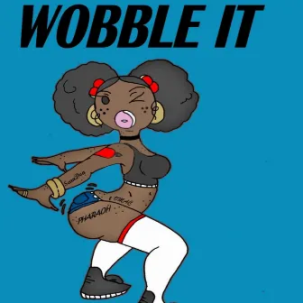 Wobble It by True Pharaoh