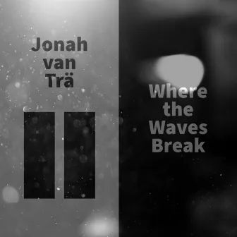 Where the Waves Break by Jonah van Trä