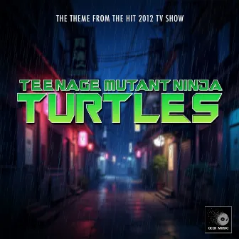 Teenage Mutant Ninja Turtles Main Theme (2012) [From 