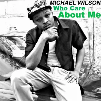 Who Care About Me by Michael Wilson