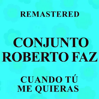 Cuando tú me quieras (Remastered) by Conjunto Roberto Faz