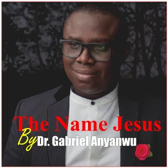 The Name Jesus by Dr. Gabriel Anyanwu