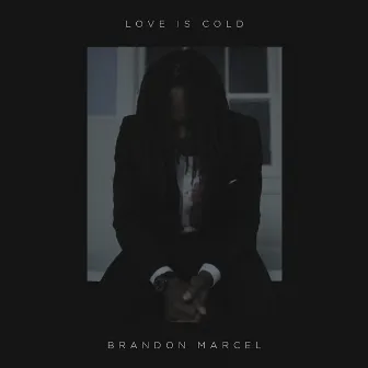 Love Is Cold by Brandon Marcel