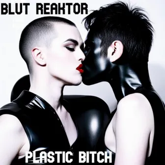 Plastic Bitch by Blut Reaktor