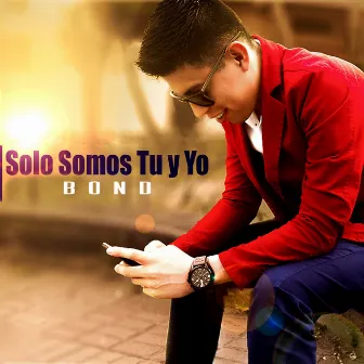 Solo Somos Tú y Yo by Bond