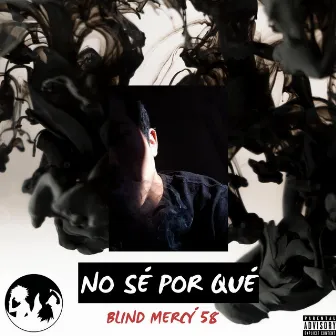 No sé Por qué by Blind Mercy 58