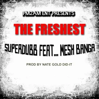 The Freshest (feat. Mesh Banga) - Single by Superdubb