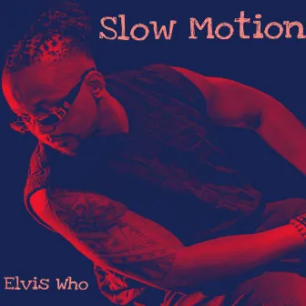 Slow Motion by Elvis Who