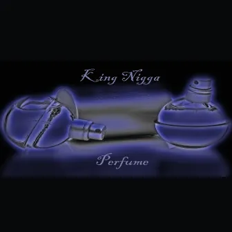 Perfume by King Nigga