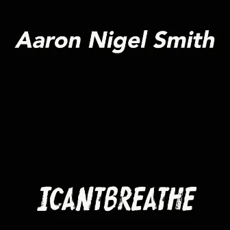 I Cant Breathe by Aaron Nigel Smith