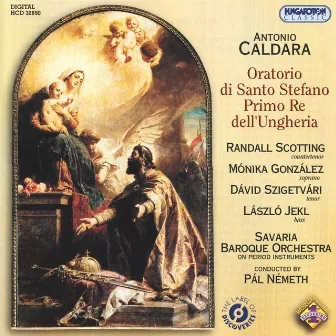 Caldara: Oratorio di Santo Stefano primo re dell'Ungheria by Savaria Baroque Orchestra