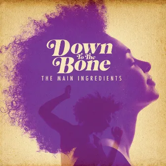 The Main Ingredients by Down To The Bone