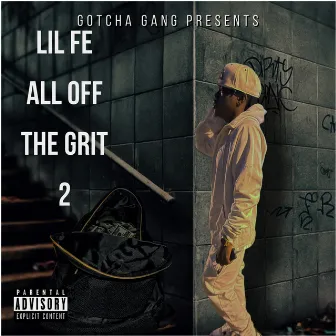 All off the Grit 2 by Lil Fe