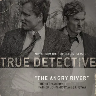 The Angry River (feat. Father John Misty and S.I. Istwa) [Theme From the HBO Series True Detective] by The Hat