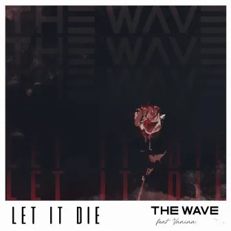 Let It Die by The Wave