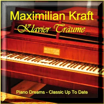 Klavier Träume (Piano Dreams - Classics up to Date) by Maximilian Kraft