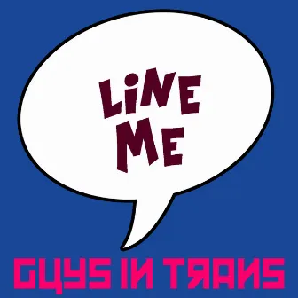 Line Me by Guys In Trans