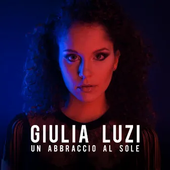 Un abbraccio al sole by Giulia Luzi